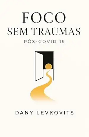 Foco sem traumas: Pós covid – Reflexões sobre propósito, tecnologia e transformação social – Dany  Levkovits