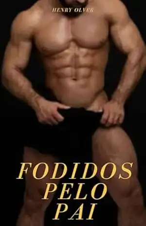 Fodidos pelo Pai – Henry Oliver