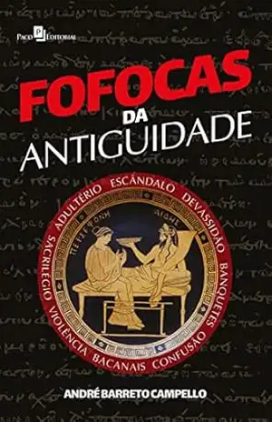 Fofocas da antiguidade – André Barreto Campello
