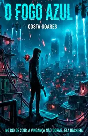 Fogo azul: Avingança não dorme. Ela hackeia. – Costa  Soares