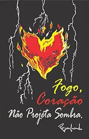 Fogo, Coração Não Projeta Sombra – Rogerlando Cavalcante