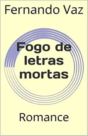 Fogo de letras mortas: Romance – Fernando Vaz