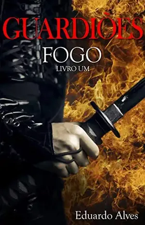 Fogo (Guardiões Livro 1) - Eduardo Alves