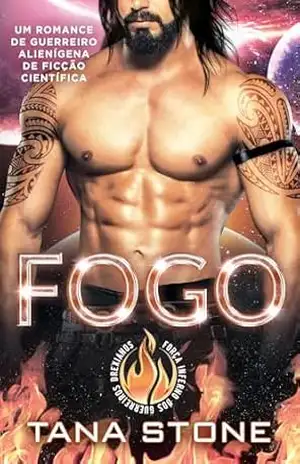 FOGO: Um Romance de Guerreiro Alienígena de Ficção Científica (Força Inferno dos Guerreiros Drexianos Livro 5) – Tana Stone