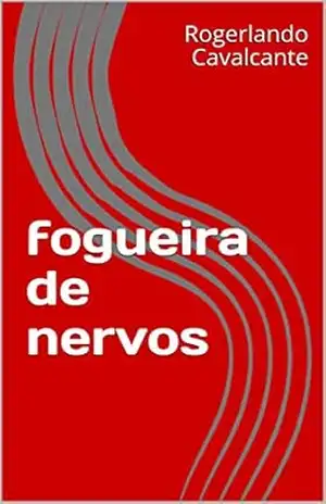 fogueira de nervos – Rogerlando Cavalcante