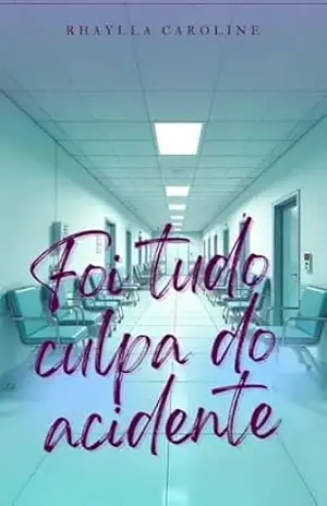 Foi tudo culpa do acidente - Rhaylla Caroline