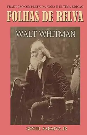 FOLHAS DE RELVA: Tradução completa da nona e última edição (1891–92) – Walt Whitman