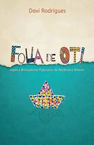 Folia de Oti: Jogos e Brincadeiras Populares do Recôncavo Baiano - Davi Rodrigues