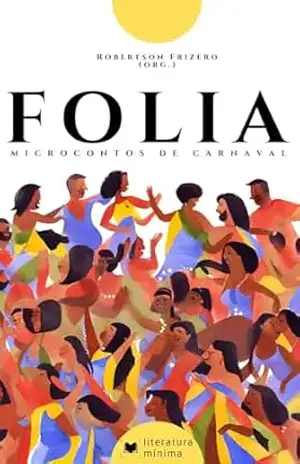 FOLIA: Microcontos de Carnaval (Literatura Mínima) – Robertson Frizero