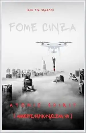 FOME CINZA ou [Atomic Spirit]: Agreste/Punk/Nuclear/VII (AGRESTE/TUPINI/PUNK) – Iram  F. R. “Bradock”
