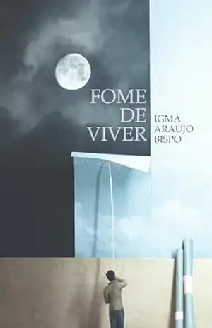 fome de viver: E OUTRAS POESIAS - Igma Araujo Bispo