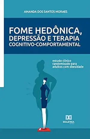 Fome hedônica, depressão e Terapia cognitivo–comportamental: estudo clínico randomizado para adultos com obesidade – Amanda dos Santos Moraes