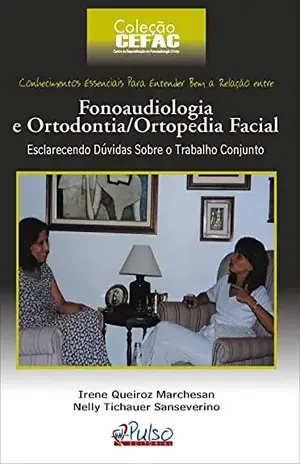 Fonoaudiologia e Ortodontia / Ortopedia Facial: Esclarecendo Dúvidas Sobre o Tratamento Conjunto - Irene Marchesan