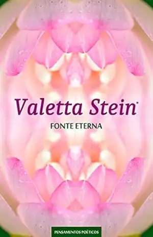 Fonte Eterna: Caderno de Pensamentos Poéticos – Quarto Volume – Valetta Stein