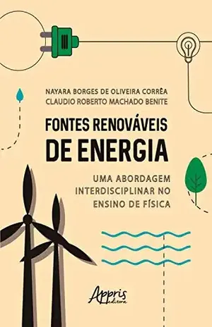Fontes Renováveis de Energia: Uma Abordagem Interdisciplinar no Ensino de Física - Nayara Borges Oliveira de Corrêa