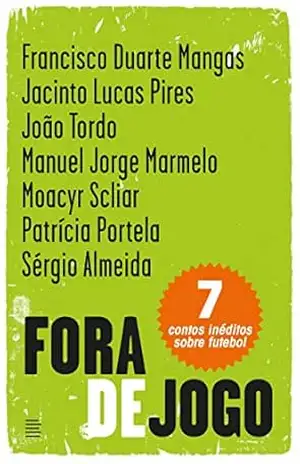 Fora de Jogo: Sete contos inéditos sobre futebol – Francisco Duarte Mangas