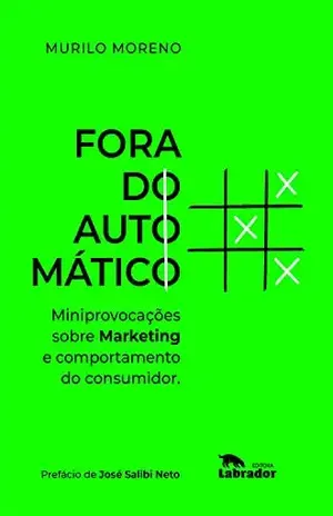Fora do automático: Miniprovocações sobre marketing e comportamento do consumidor - Murilo Moreno