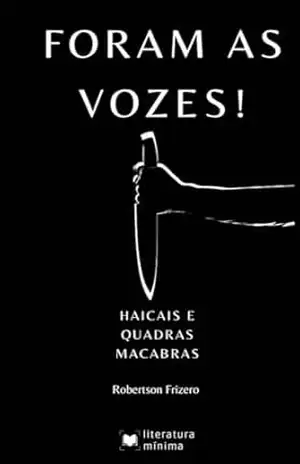 Foram as vozes!: Haicais e quadras macabras – Robertson Frizero