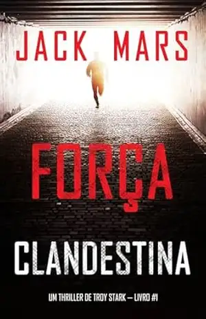 Força Clandestina (Um Thriller de Troy Stark — Livro #1) – Jack Mars