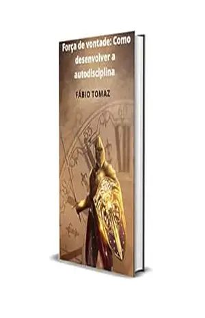 Força de vontade: Como desenvolver a autodisciplina – Fábio  Tomaz