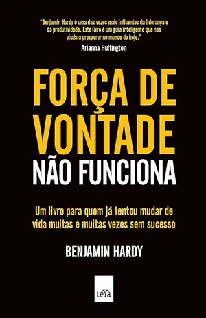 Força de vontade não funciona - Benjamin Hardy