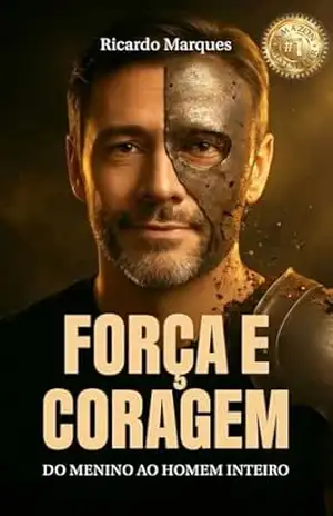 FORÇA E CORAGEM: DO MENINO AO HOMEM INTEIRO – Ricardo Marques