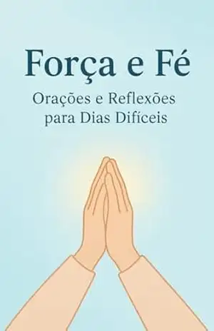 Força e Fé: Orações e Reflexões para dias dificeis – Evelyn Ariane