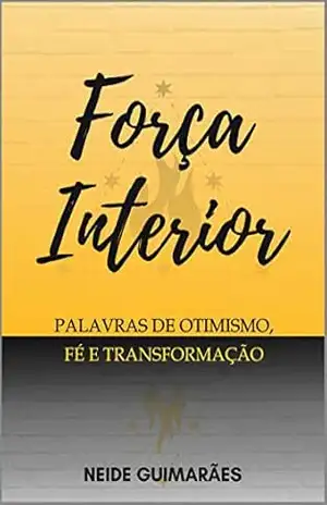 Força Interior: Palavras de Otimismo, Fé e Transformação – Neide Guimarães