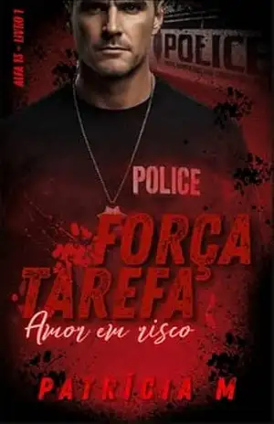 Força Tarefa Alpha 13 – Amor em Risco – Livro 01 – Patrícia  M