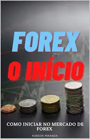 FOREX O INÍCIO: COMO INICIAR NO MERCADO FOREX – Robson Miranda
