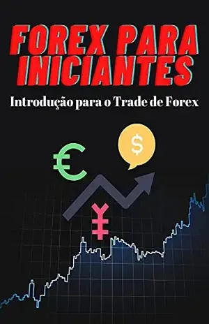 Forex para Iniciantes: Intrudução para o Trade de Forex – Renan Souza