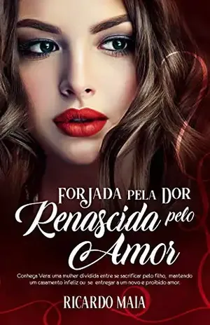 FORJADA PELA DOR, RENASCIDA PELO AMOR - RICARDO MAIA