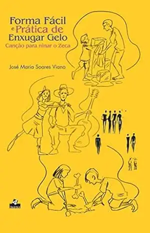 Forma fácil e prática de enxugar gelo: Canção para ninar o Zeca – José Maria Soares Viana