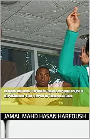 FORMAÇÃO CONTINUADA E SUPERVISÃO ESCOLAR: AMPLIANDO O SENSO DE RESPONSABILIDADE, ÉTICA E EMPATIA NO TRABALHO EM ESCOLA – JAMAL MAHD HASAN HARFOUSH