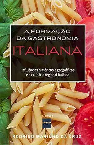 FORMAÇÃO DA GASTRONOMIA ITALIANA – O GOSTO - Rodrigo Marinho da Cruz