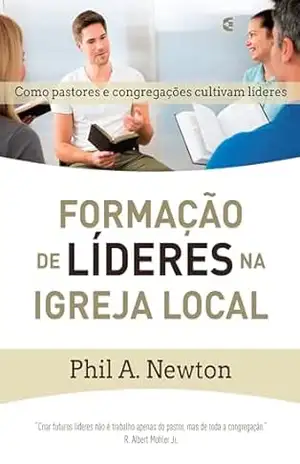 Formação de líderes na igreja local – Phil A. Newton