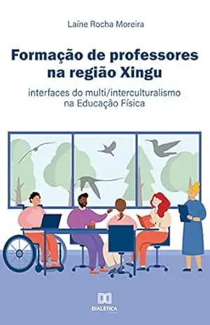 Formação de professores na região Xingu: interfaces do multi/interculturalismo na Educação Física – Laíne Rocha Moreira