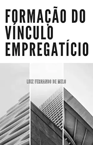 FORMAÇÃO DO VÍNCULO EMPREGATÍCIO - Luiz Fernando De Melo