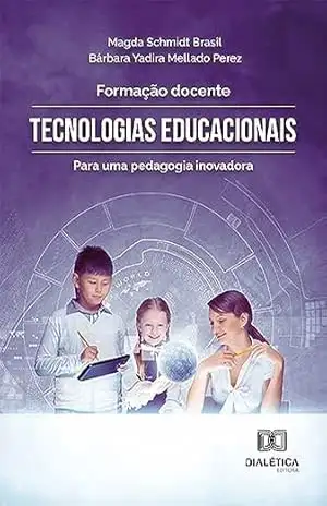 Formação Docente: tecnologias educacionais para uma pedagogia inovadora – Magda Schmidt Brasil