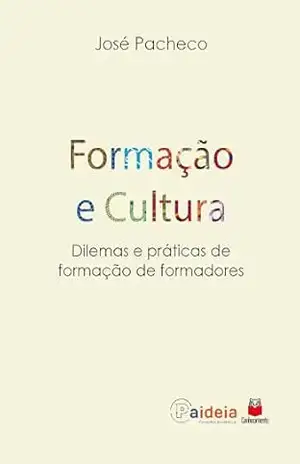 Formação e Cultura: Dilemas e práticas de formação de formadores (1) – José Pacheco