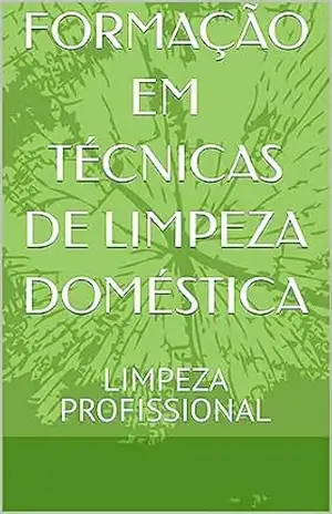 FORMAÇÃO EM TÉCNICAS DE LIMPEZA DOMÉSTICA: LIMPEZA PROFISSIONAL - SARA NOGUEIRA