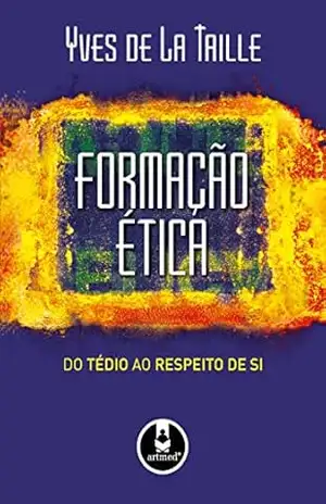 Formação ética: Do tédio ao respeito de si – Yves de La Taille