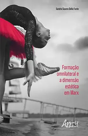 Formação Omnilateral e a Dimensão Estética em Marx - Sandra Soares Della Fonte