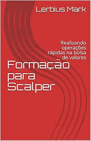 Formação para Scalper: Realizando operações rápidas na bolsa de valores (Manuais de renda variável) – Lerbius Mark