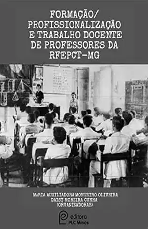 Formação/Profissionalização e Trabalho Docente de Professores da RFEPCT–MG - Maria Auxiliadora Monteiro de Oliveira