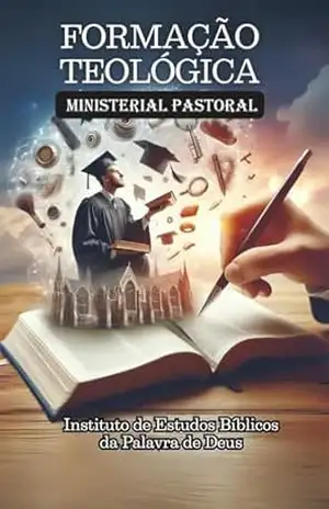 Formação Teológica Ministerial Pastoral – Instituto de Estudos Bíblicos da Palavra de Deus