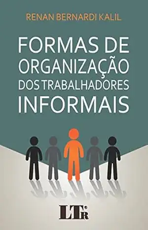 Formas de Organização dos Trabalhadores Informais – Renan Bernardi. Kalil