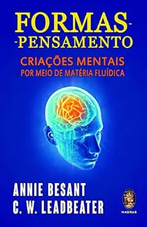 Formas pensamentos: Criações mentais por meio de matéria fluídica – Annie Besant