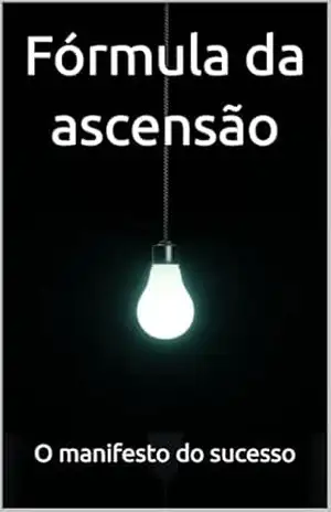 Formula da ascensão – O manifesto do sucesso (Formula da ascensão: O manifesto do sucesso. Livro 1) - Yuri Stayne