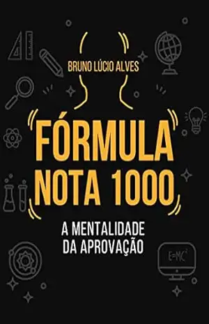 FÓRMULA NOTA 1000: A MENTALIDADE DA APROVAÇÃO (Educacional) - BRUNO LÚCIO ALVES
